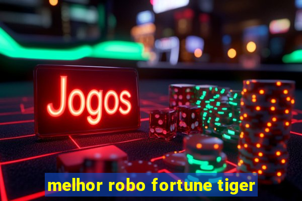 melhor robo fortune tiger